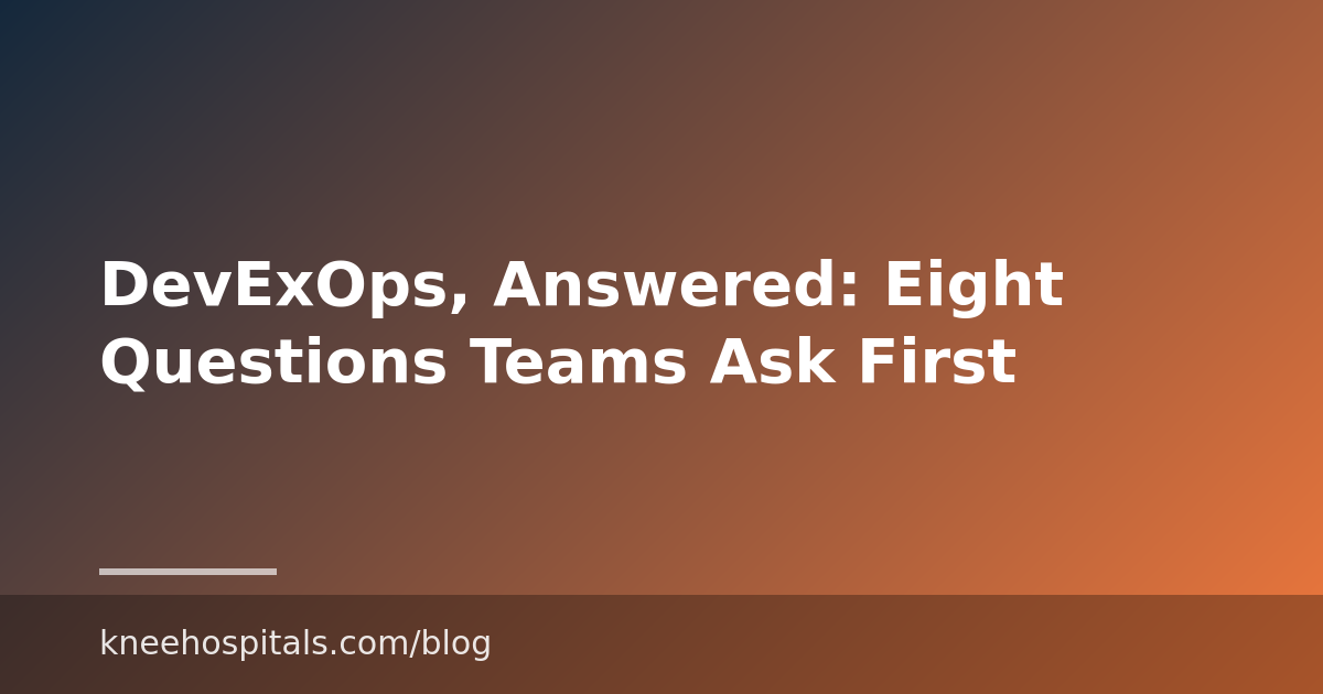 DevExOps, Answered: Eight Questions Teams Ask First